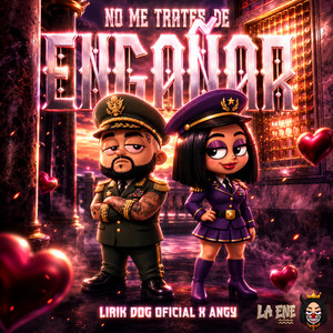NO ME TRATES DE ENGAÑAR by Lirik Dog Oficial, Angy
