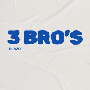 3 Bro's by Blazee