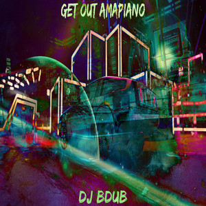 DJ BDUB - Get Out Amapiano