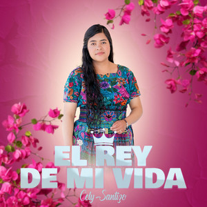 Cely Santizo - El Rey De Mi Vida