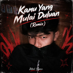 Kamu Yang Mulai Duluan - Remix by Ikbal Sopan
