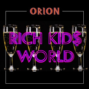 Rich Kids World by ORION