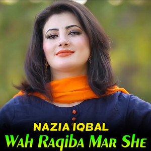 Nazia Iqbal - Wah Raqiba Mar She