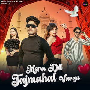 Mera Dil Tajmahal Varga by Arsh Gujjar Modal, Amanpreet Singh, Shubham Mahi