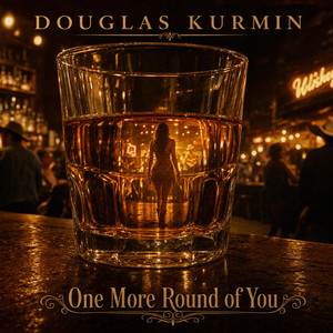 One More Round Of You by Douglas Kurmin