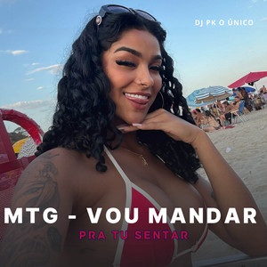DJ PK O Único - Mtg - Vou Mandar Pra Tu Sentar