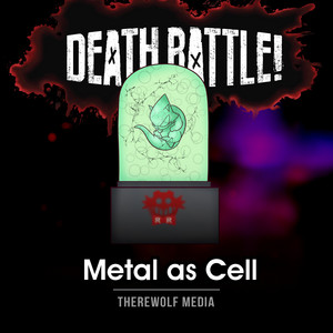 Death Battle: Metal as Cell by Therewolf Media