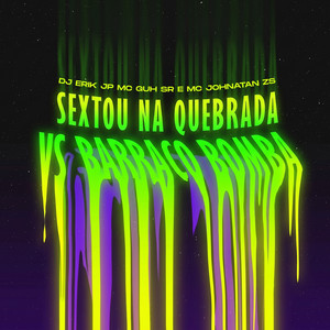 Sextou Na Quebrada Vs Barraco Bomba by DJ Erik JP, MC Guh SR, Mc Johnatan ZS