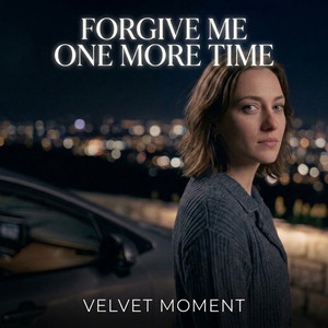 Forgive Me One More Time by Velvet Moment, Joice Dias