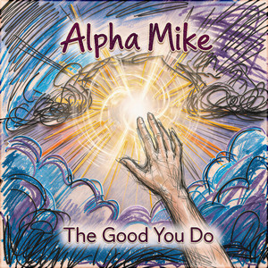 The Good You Do by Alpha Mike