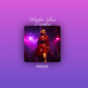 Make You Dance by Overloop