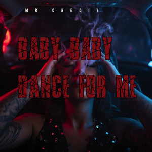 Baby Baby Dance for Me by MR CREDIT