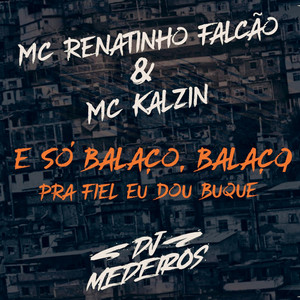É Só Balaço Balaço - Pra Fiel Eu Dou Buquê
