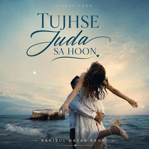Tujhse Juda Sa Hoon by Rakibul Hasan Rahat