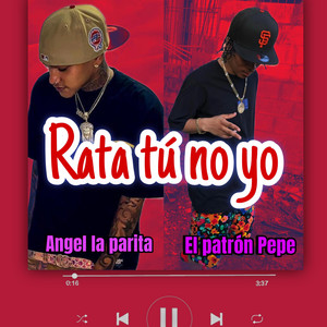 Rata Tu No Yo by El Patron Pepe, Angel Pariita