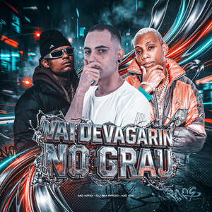 VAI DEVAGARIN NO GRAU