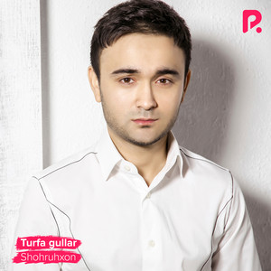 Shohruhxon - Turfa Gullar