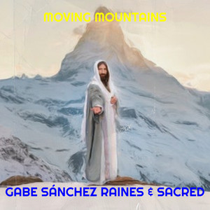 Gabe Sánchez Raines & Sacred - Moving Mountains