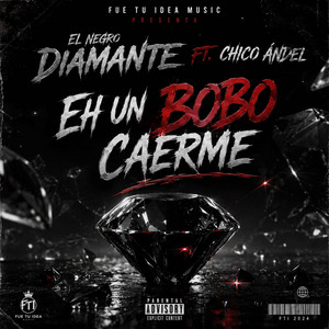 Eh Un Bobo Caerme by Fue Tu Idea Music, El Negro Molvo, Chico Andel