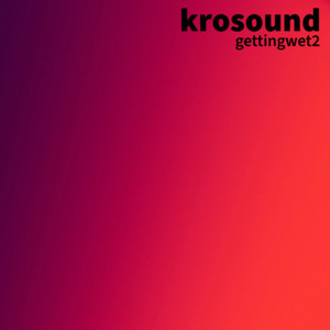 gettingwet2 - Remix by krosound