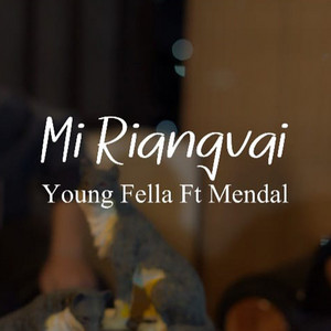 Mi Riangvai by Youngfella, Mendal