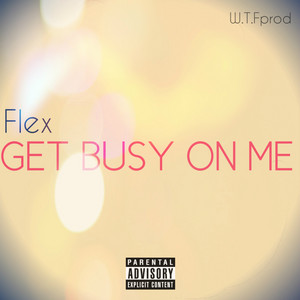 Get Busy On Me by Flex