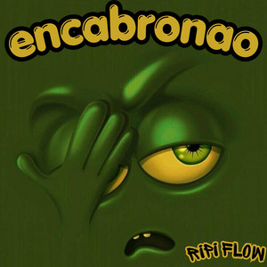 ENCABRONAO by Ripi Flow