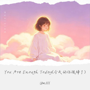 You Are Enough Today by Umiii