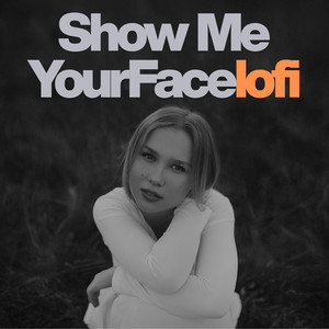 Show Me Your Face (Lo-Fi)