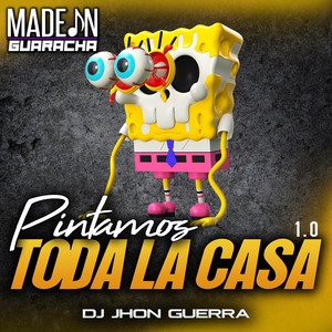 Made In Guaracha & Dj Jhon Guerra - Pintamos Toda La Casa 1.0