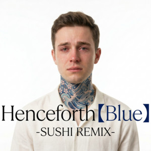 Henceforth Blue (-SUSHI REMIX-) by SUSHI BOY