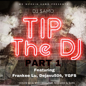 Tip The DJ, Pt. 1 (feat. Frankee Lu, Dejavu 504 & Ygfs)