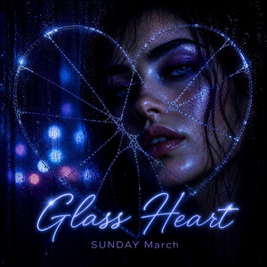 Glass Heart by SUNDAY March