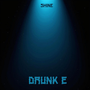 Shine by Drunk E