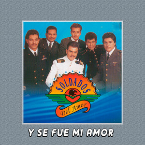 Y Se Fue Mi Amor by Soldados del Amor