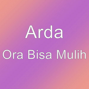 Arda - Ora Bisa Mulih