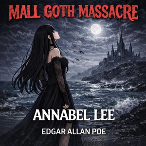 Annabel Lee, Edgar Allan Poe by Mall Goth Massacre