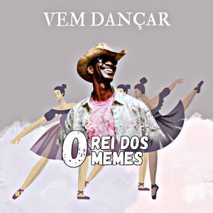 O Rei dos Memes - Vem Dançar