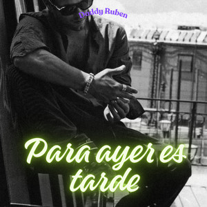Para ayer es tarde by Daddy Ruben