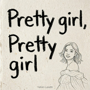 Pretty girl, Pretty girl by TODAY LOVER