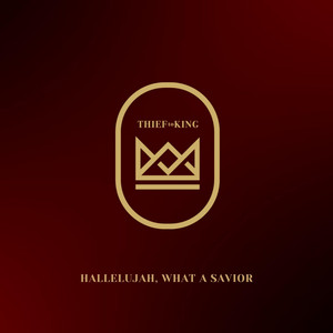 Hallelujah, What A Savior by Thief to King