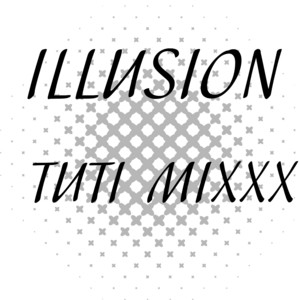 ILLUSION by TUTI MIXXX