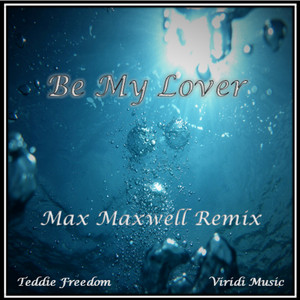 Be My Lover (Max Maxwell Remix) by Teddie Freedom, Max Maxwell