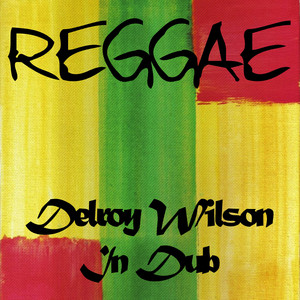 Reggae Delroy Wilson in Dub - Album by Delroy Wilson | Spotify
