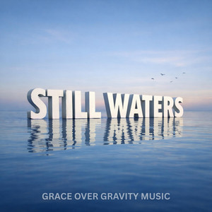 Still Waters by Grace over Gravity Music