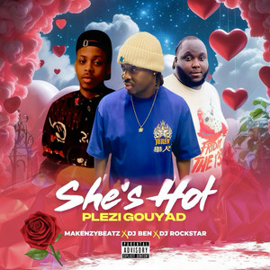 SHE'S HOT (DJ BEN X DJ ROCKSTAR X MAKENZYBEATZ) PLEZI GOUYAD