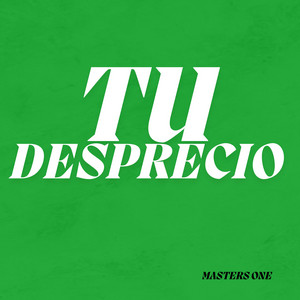 TU DESPRECIO by Masters one