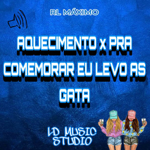RL MÁXIMO - Aquecimento X Pra Comemorar Eu Levo as Gata