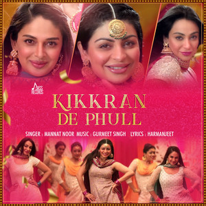 Mannat Noor - Kikkaran De Phull
