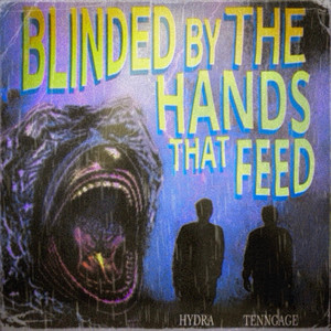 Blinded By The Hands That Feed by Hydra, Tenngage